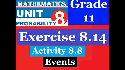 Mathematics Grade 11 Unit 8 Exercise 8.14 & Activity 8.8(Events )@mathT_21​