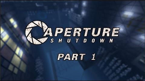 Portal 2: Workshop Maps: Aperture Shutdown Part 1