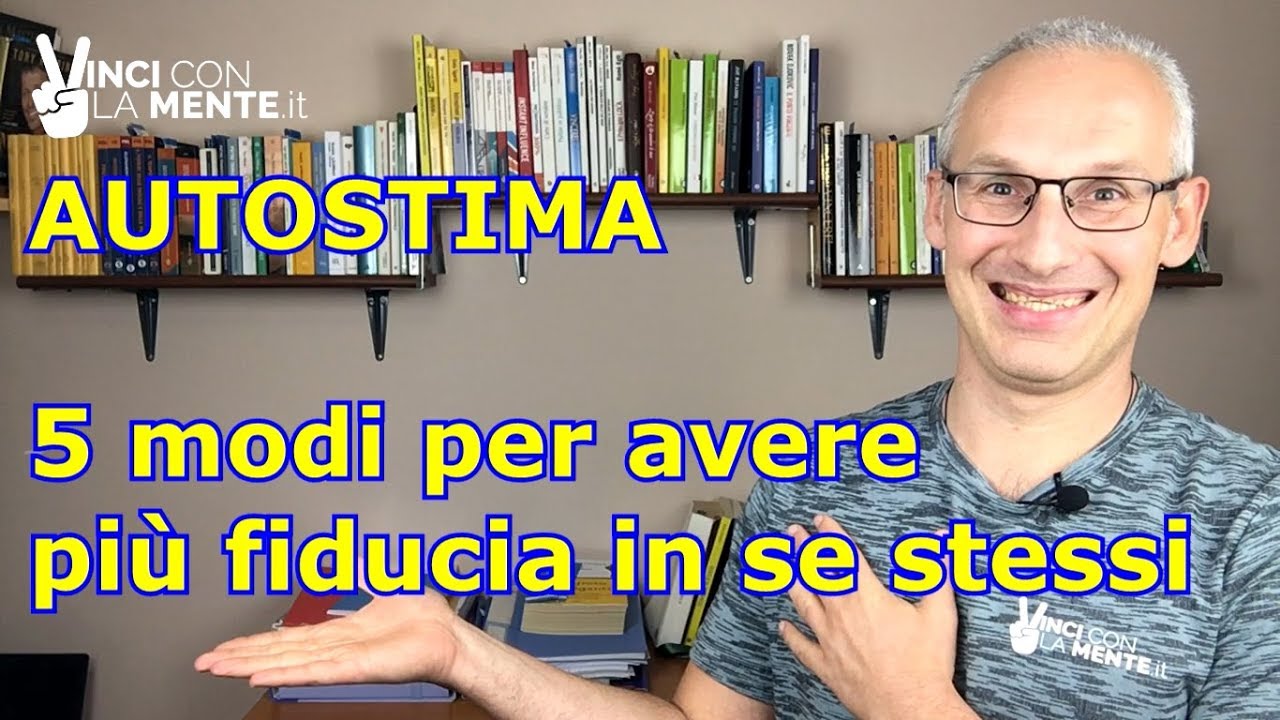 AUTOSTIMA 5 modi per avere più fiducia in se stessi - YouTube