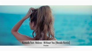 Komodo Feat. Helena - Without You (Necola Remix) - Preview