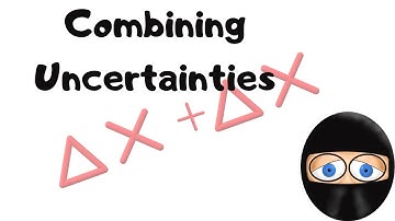 Higher Physics - Uncertainties 3 - Combining Uncertainties