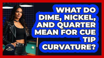 What Do Dime, Nickel, And Quarter Mean For Cue Tip Curvature? - Billiards Hustlers