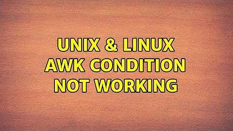 Unix & Linux: awk condition not working (2 Solutions!!)