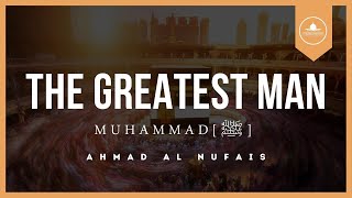 The Greatest Man [ﷺ] – Ahmad Al Nufais ( Nasheed)