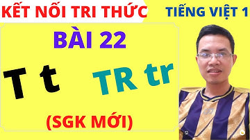 Tiếng việt lớp 1 - Bài 22 - T t - TR tr - Sách kết nối tri thức
