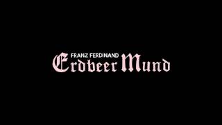 Video thumbnail of "Franz Ferdinand - Erdbeer Mund"