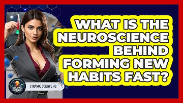 What Is The Neuroscience Behind Forming New Habits Fast? - Strange Science HQ