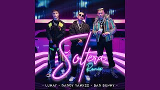 Lunay, Daddy Yankee, Bad Bunny - Soltera (Remix)