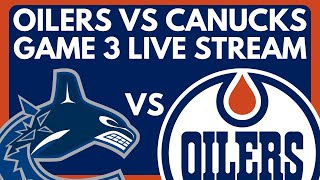 GAME 3: Edmonton Oilers VS Vancouver Canucks LIVE | NHL Stanley Cup Playoffs Game Live PxP Stream