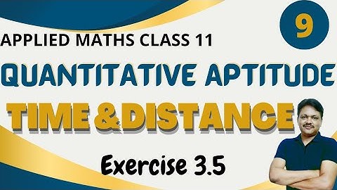 Time and Distance | Quantitative Aptitude | Chapter-3 Part-9 | Ex 3.5 | Applied Maths Class 11