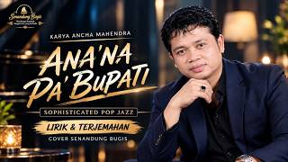 ANA'NA PA' BUPATI (ANCHA MAHENDRA) | Sophisticated Pop Jazz | Lirik & Terjemahan