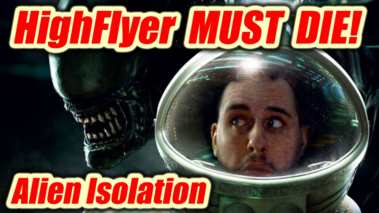e-75 plane HighFlyer Must Die! - Episode #4 - Alien Isolation