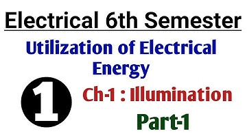 #1 Utilization of Electrical Energy | Electrical 6th Semester | Ch-1 Illumination