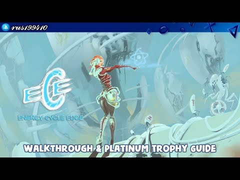 Energy Cycle Edge - Walkthrough u0026 Platinum Trophy Guide (Trophy u0026 Achievement Guide) rus199410 [PS4]