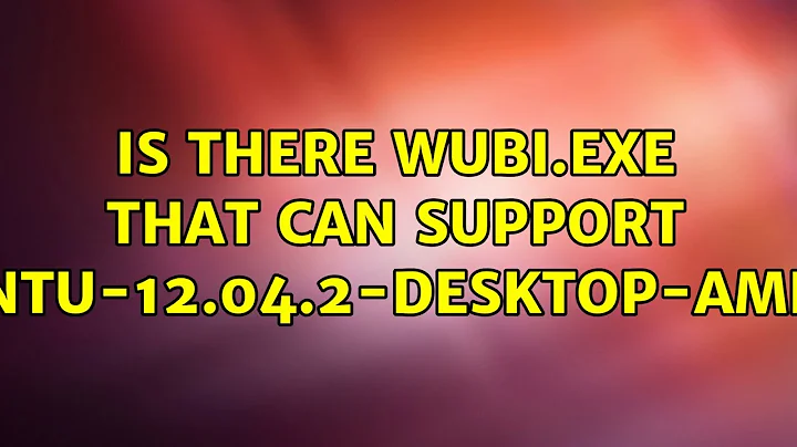 Ubuntu: Is there wubi.exe that can support ubuntu-12.04.2-desktop-amd64?