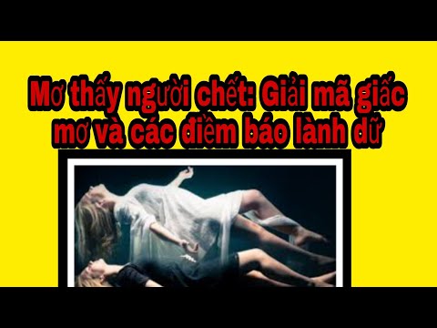 Video: Tại Sao Cái Chết Của Người Thân Lại Nằm Mơ?