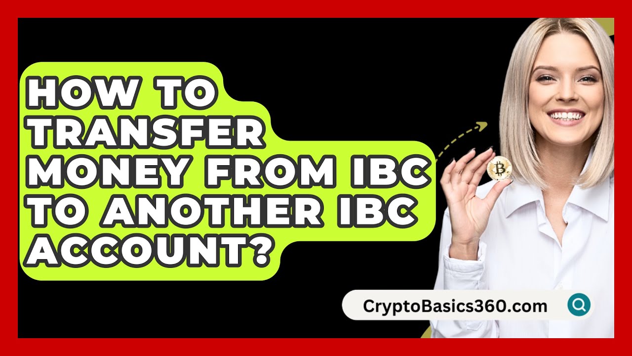 How to Transfer Money from Ibc to Another Ibc Account: Effortlessly