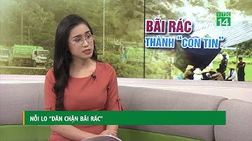 Nỗi lo "dân chặn bãi rác" | VTC14
