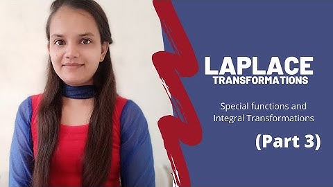 LAPLACE TRANSFORMS || LECTURE 3 || SPECIAL FUNCTIONS AND INTEGRAL TRANSFORMATIONS