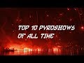 Top 10 Pyroshows of all time