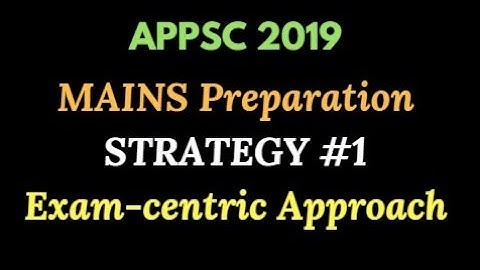 APPSC 2019 Group 1 Mains Strategy #1 || APPSC Group 1 Guidance in Exam-Centric Approach