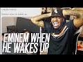 Eminem When He Wakes Up! (Hilarious)