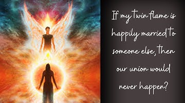 If my twin flame is happily married to someone else, then our union would never happen?
