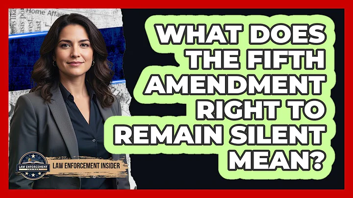 What Does the Fifth Amendment Right to Remain Silent Mean?