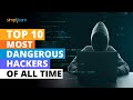 Top 10 Most Dangerous Hackers Of All Time | Top 10 Hackers In The World | Simplilearn