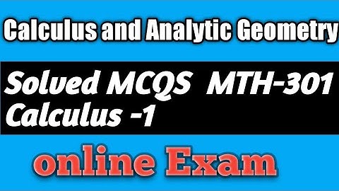 Solved MCQS Calculus And Analytic Geometry II MTH-301 Calculus 1