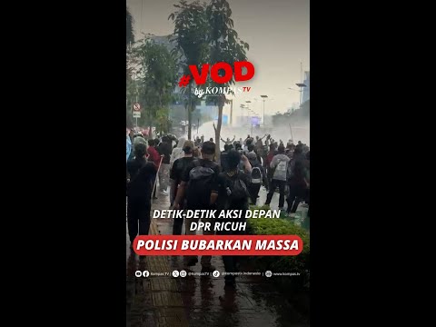 DETIK-DETIK AKSI DEPAN DPR RICUH, POLISI BUBARKAN MASSA #short