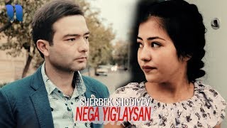 Sherbek Shodiyev - Nega yig'laysan | Шербек Шодиев - Нега йиглайсан