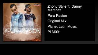 Zhony Style ft. Danny Martinez - Pura Pasión (Original Mix)