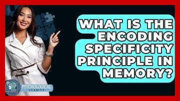 What Is The Encoding Specificity Principle In Memory? - Psychological Clarity