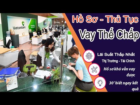 Video Thủ tục hồ sơ vay thế chấp ngân hàng Vietcombank, Điều... - youtube