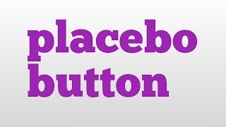 placebo button meaning and pronunciation