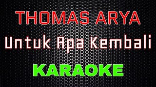 Thomas Arya - Untuk Apa Kembali [Karaoke] | LMusical