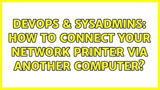 Famous DevOps & SysAdmins: How to connect your network printer via another computer? (2 Solutions!!) Profile