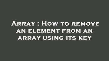 Array : How to remove an element from an array using its key
