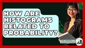 How Are Histograms Related To Probability? - The Friendly Statistician