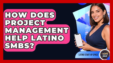 How Does Project Management Help Latino SMBs? - Latino Start Up Space
