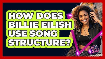 How Does Billie Eilish Use Song Structure? - Pop Music Gurus