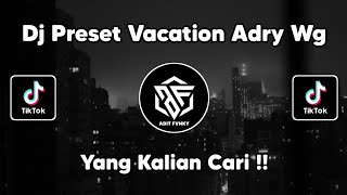 DJ PRESET VACATION - ADRY WG SOUND RIAN.A VIRAL TIK TOK TERBARU !!