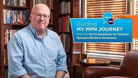 Guiding My MPN Journey with the NCCN Guidelines for Patients®: MPNs