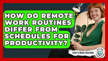 How Do Remote Work Routines Differ From Schedules For Productivity? - Guide To Work From Home