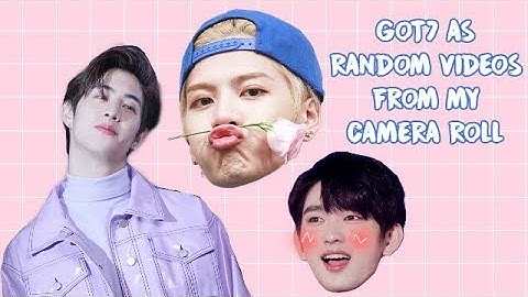 GOT7 AS RANDOM VIDEOS FROM MY CAMERA ROLL 2