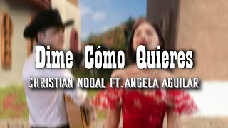 (LETRA) Dime Cómo Quieres - Christian Nodal ft Ángela Aguilar (Video Lyrics)