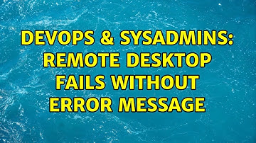 DevOps & SysAdmins: Remote Desktop fails without error message (6 Solutions!!)