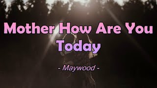 Mother How Are You Today - Maywood liriks dan terjemahan 