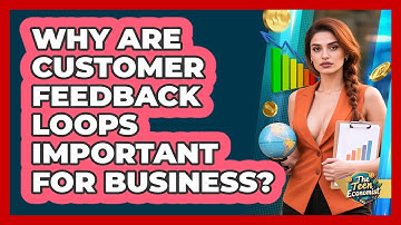 Why Are Customer Feedback Loops Important For Business? - The Teen Economist